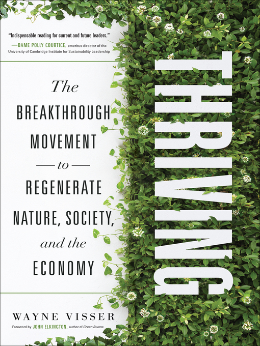 Title details for Thriving: the Breakthrough Movement to Regenerate Nature, Society, and the Economy by Wayne Visser - Available